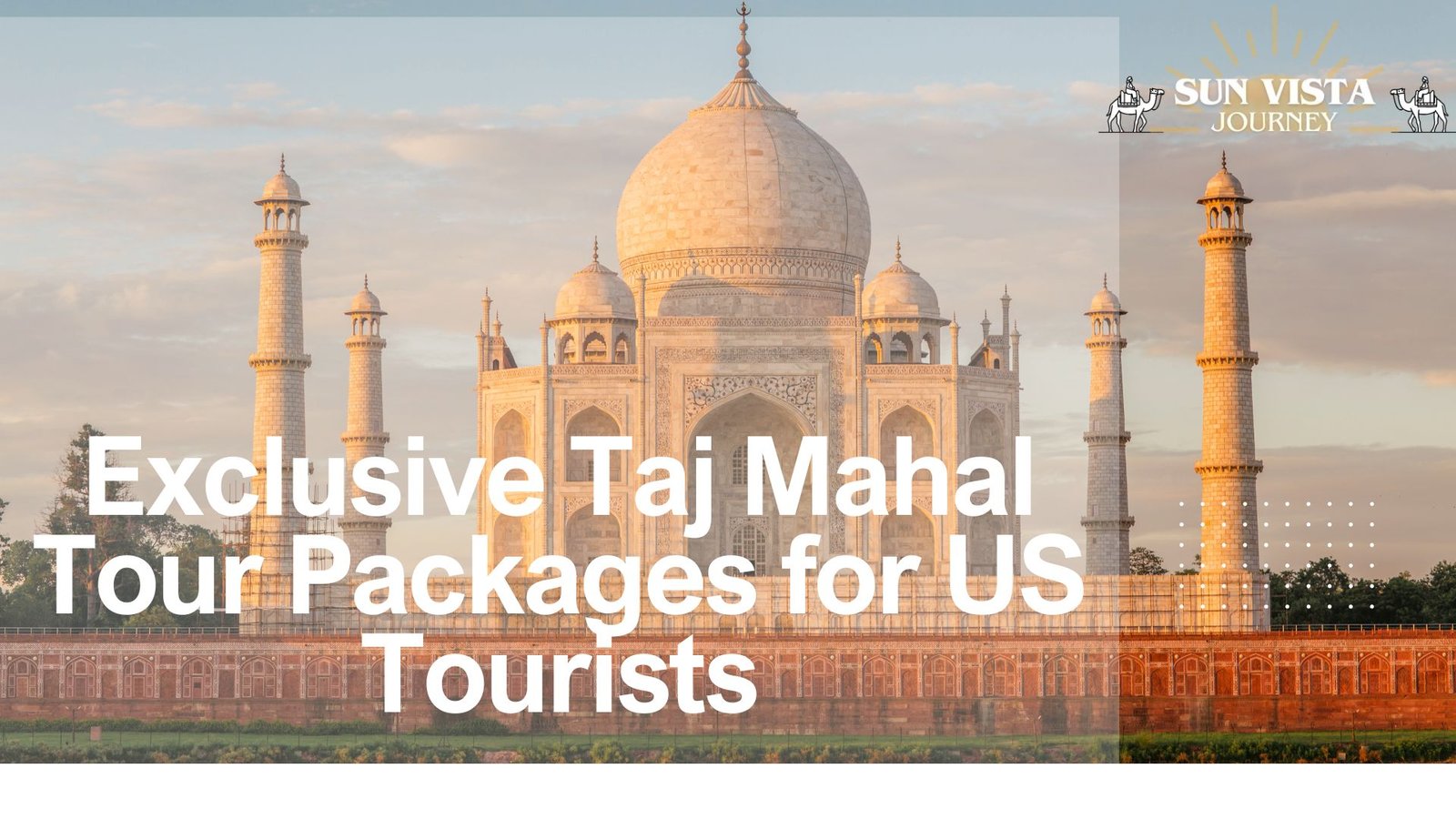 Luxury Meets Culture: Exclusive Taj Mahal Tour Packages for US Tourists